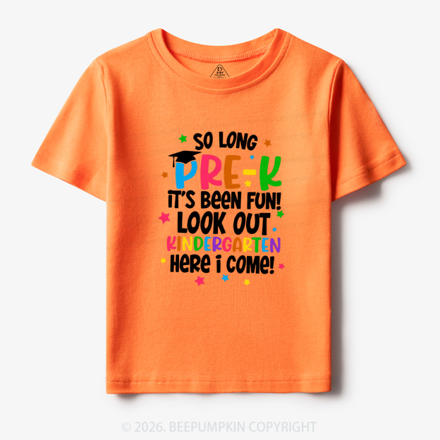 So Long Pre-K It's Been Fun Look Out Kindergarten Here I Come Toddler&Kid's Tees
