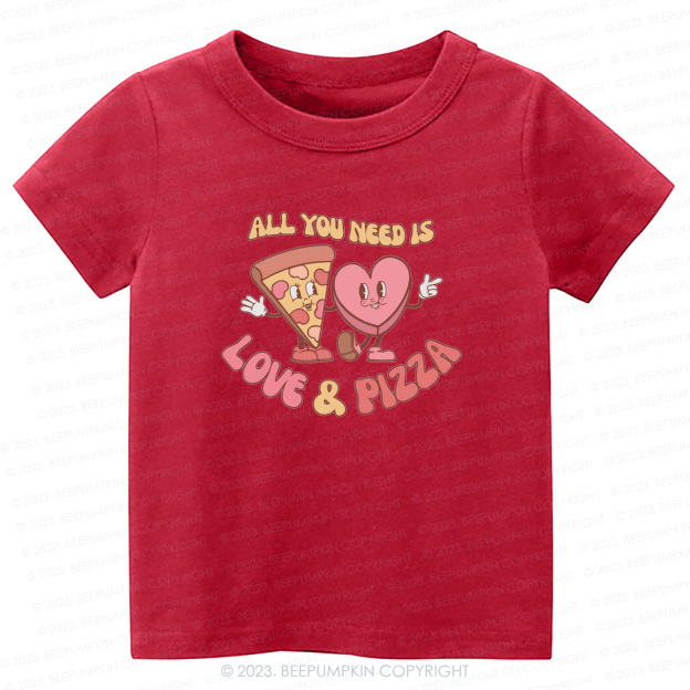 All You Need is Love and Pizza -Toddler Tees