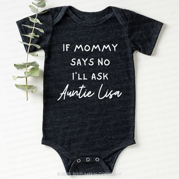 If Mommy Says No I'll Ask Auntie Bodysuit For Baby
