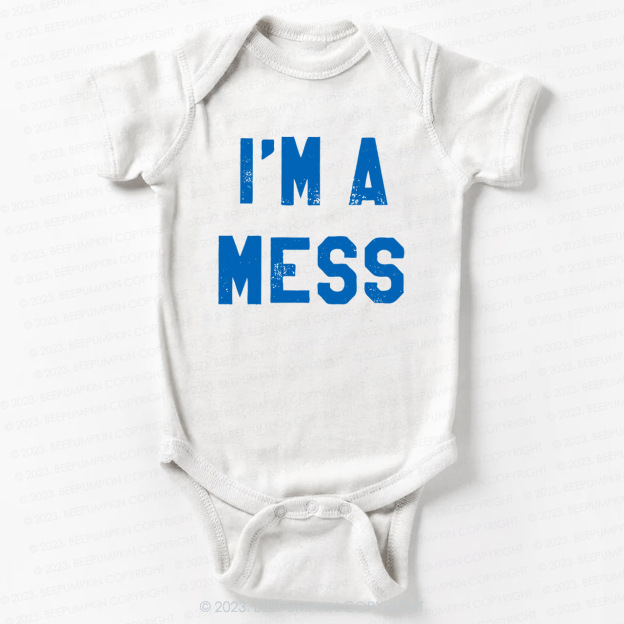 I'm A Mess Bodysuit For Baby