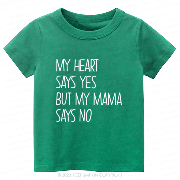 My Heart Says Yes But My Mama Says No Kids Shirt 7