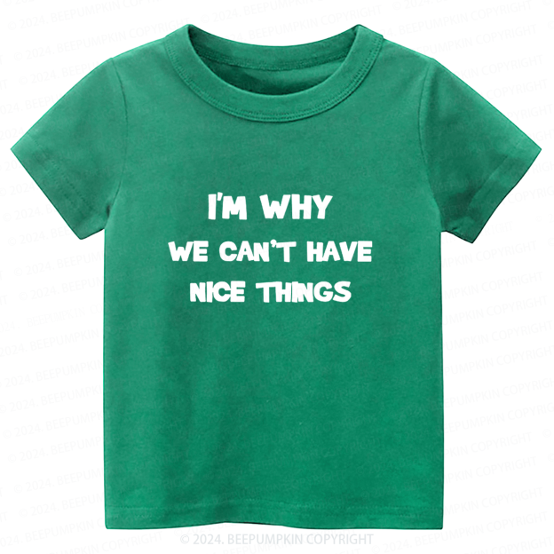 I‘m Why We Can't Have Toddler&Kids Tees 7