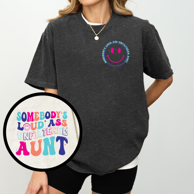 Somebody's Loud Ass Unfiltered Aunt Washed T-Shirts 