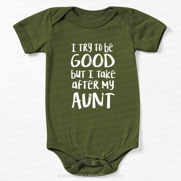 [I Try To Be Good But I Take After My Aunt Bodysuit For Baby