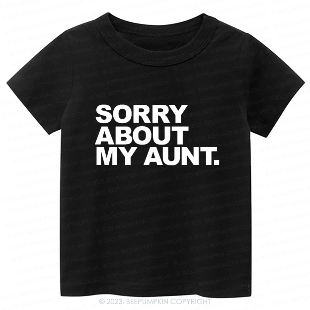 Sorry About My Aunt -Toddler Tees