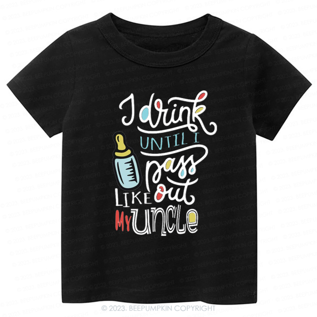 I Drink Until I Pass Out Like My Uncle -Toddler Tees