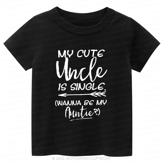 My Cute Uncle Is Single -Toddler Tees