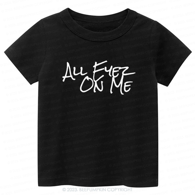 All Eyez On Me -Toddler Tees