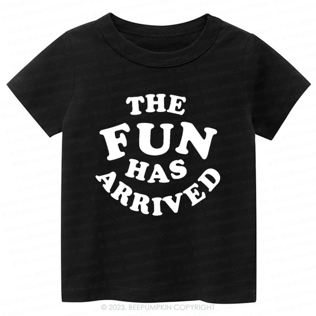 The Fun Has Arrived -Toddler&Kids Tees
