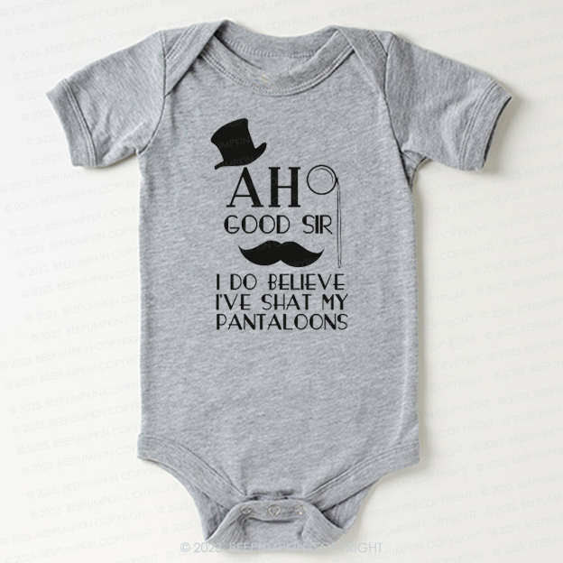 Ah Good Sir I've Shat My Pantaloons Bodysuit For Baby