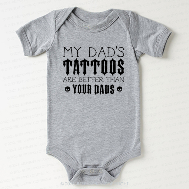 My Dad's Tattoos Are Better Than Your Dads Bodysuit For Baby
