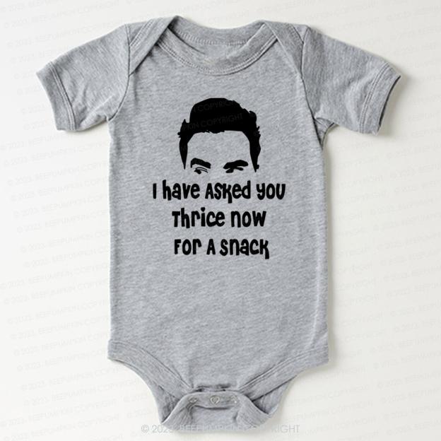 I Have Asked Your thrice For A Snack Bodysuit For Baby