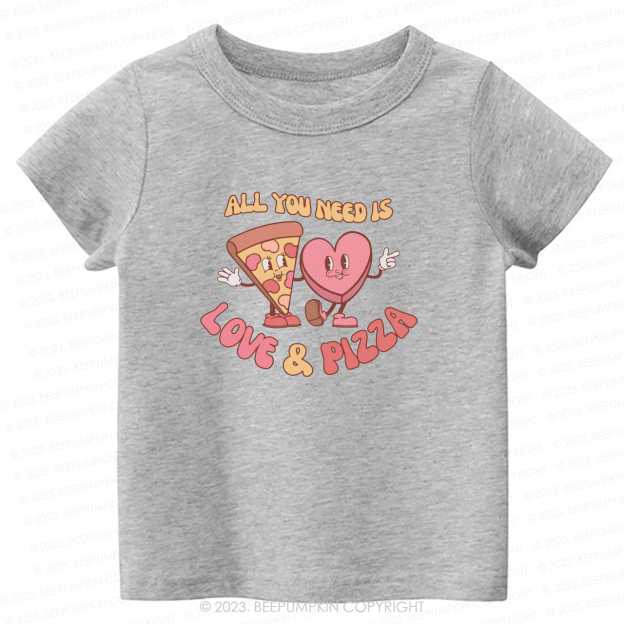 All You Need is Love and Pizza -Toddler Tees