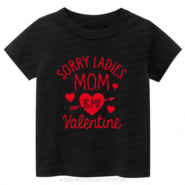 Sorry Ladies Mom Is My Valentine-Toddler Tees