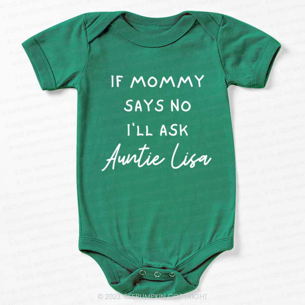 If Mommy Says No I'll Ask Auntie Bodysuit For Baby