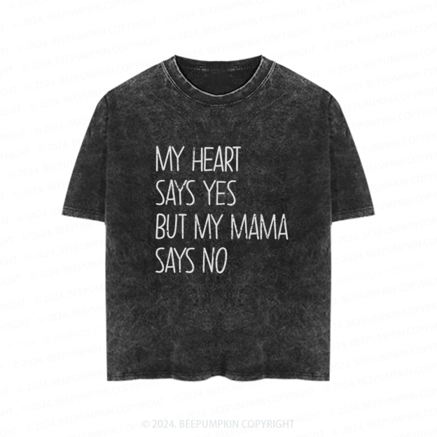 My Heart Says Yes But My Mama Says No Toddler&Kids Washed Tees         