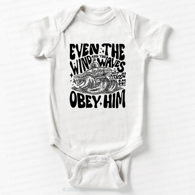 Even The Wind And The Waves Obey Him Bodysuit For Baby 