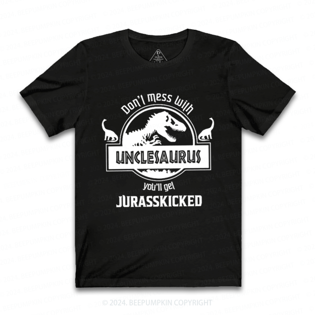 Don't Mess With Unclesaurus You'll Get Jurasskicked Uncle T-shirt