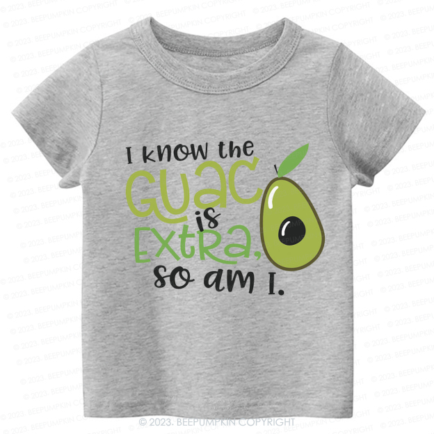 I Know the Guac Is Extra So Am I  Kids Shirt
