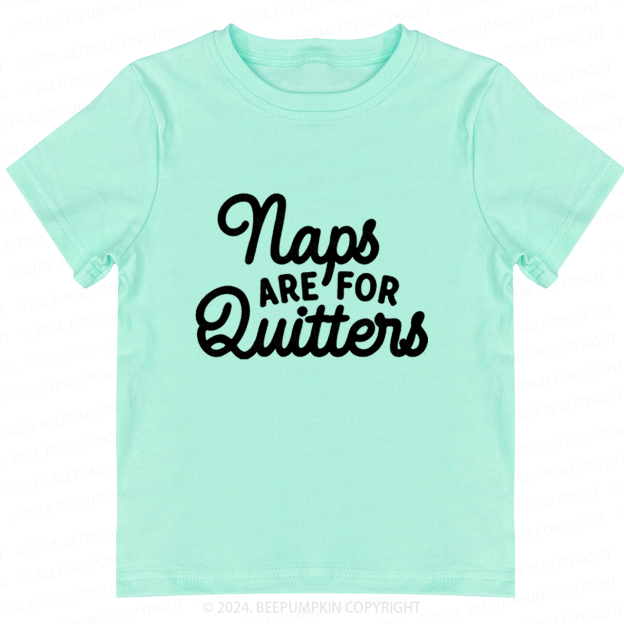 Naps Are For Quitters Toddler&Kids Tees 7