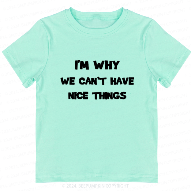 I‘m Why We Can't Have Toddler&Kids Tees 7