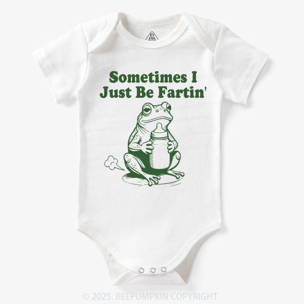 Fart Joke Sometimes I Just Be Fartin Bodysuit Beepumpkin 7