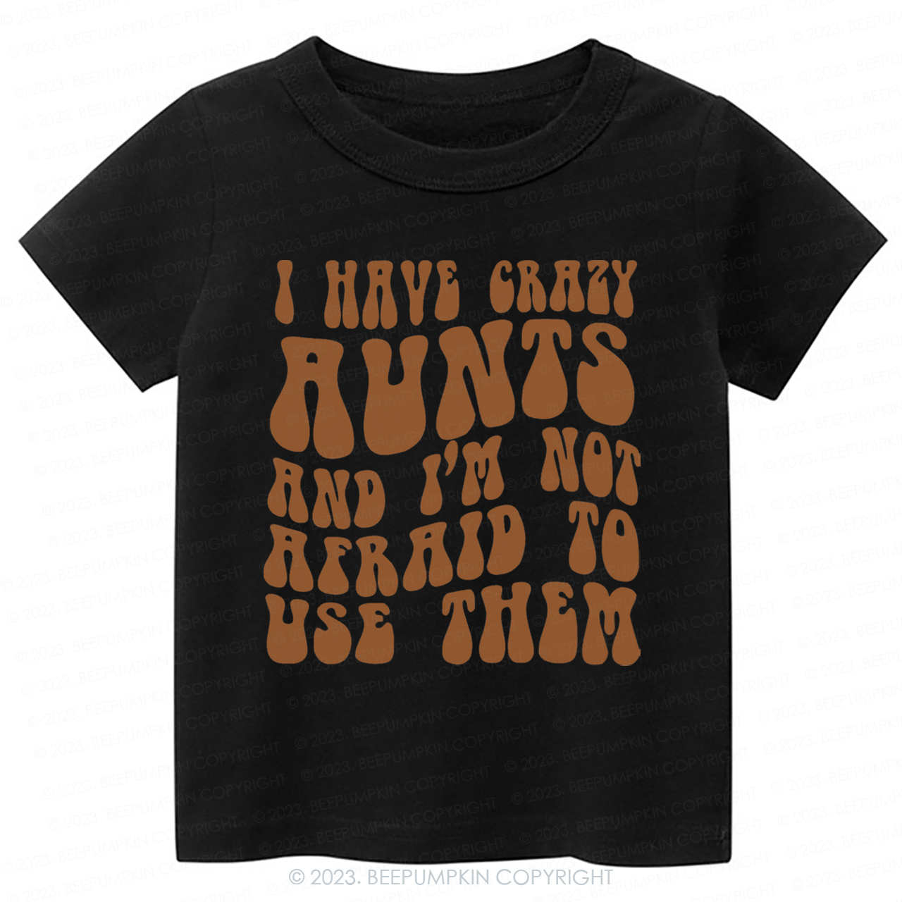 I Have Crazy Aunts and I'm Not Afraid To Use Them-Toddler Tees