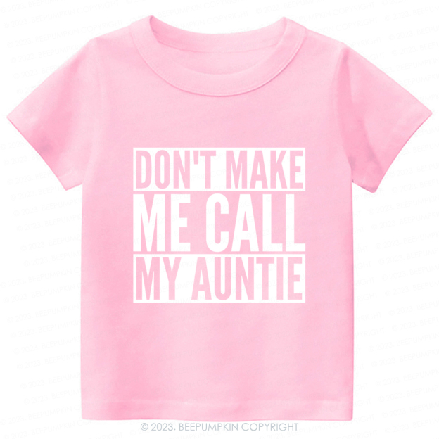 Don't Make Me Call My Auntie-Toddler Tees