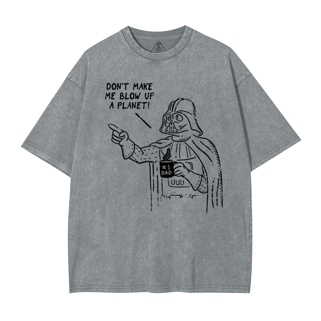 Don't Make Me Blow Up A Planet SW Dad Washed T-Shirts