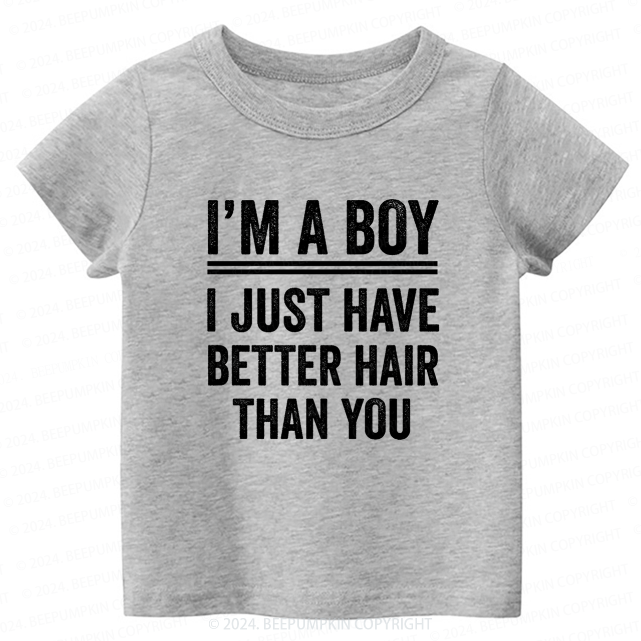 Im A Boy I Just Have Better Hair Than You Toddler&Kids Tees 7