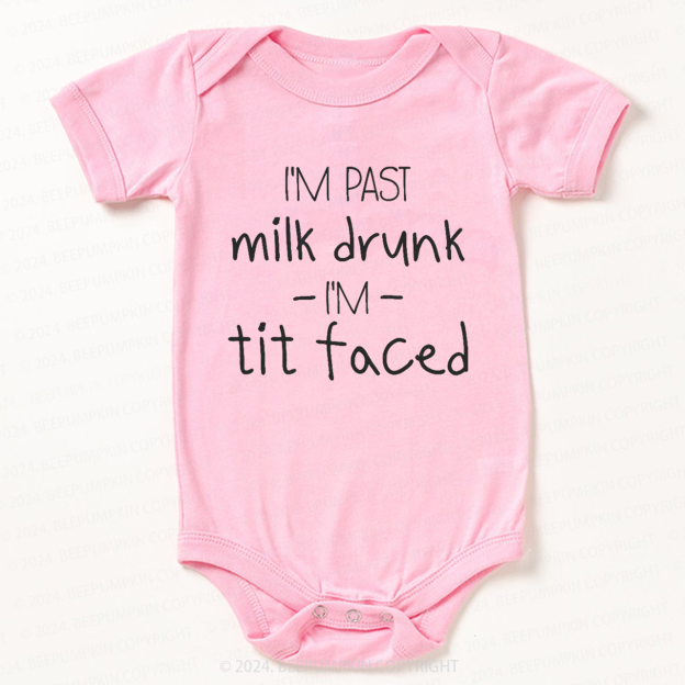 I'm Past Milk Drunk I'm Tit Faced Bodysuit For Baby