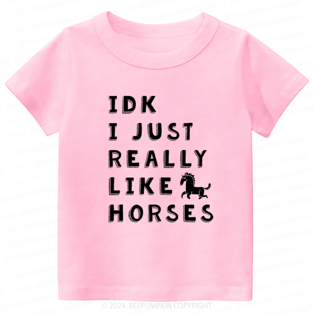 IDK I Just Really Like Horses Toddler&Kids Tees 7