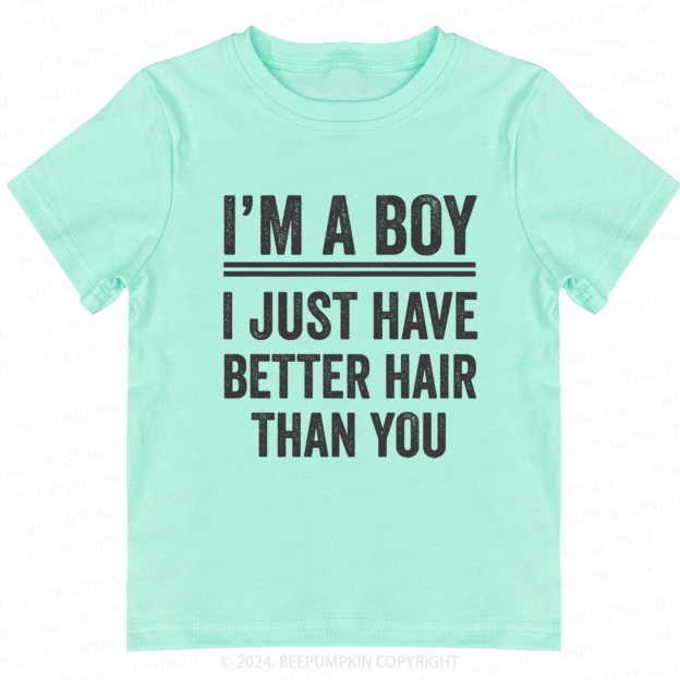 Im A Boy I Just Have Better Hair Than You Toddler&Kids Tees 7