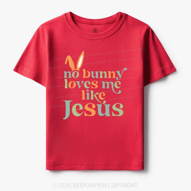 No Bunny Loves Me Like Jesus Easter Toddler&Kid's Tees
