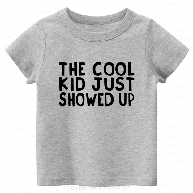 The Cool Kid Just Showed Up Toddler&Kids Tees 7