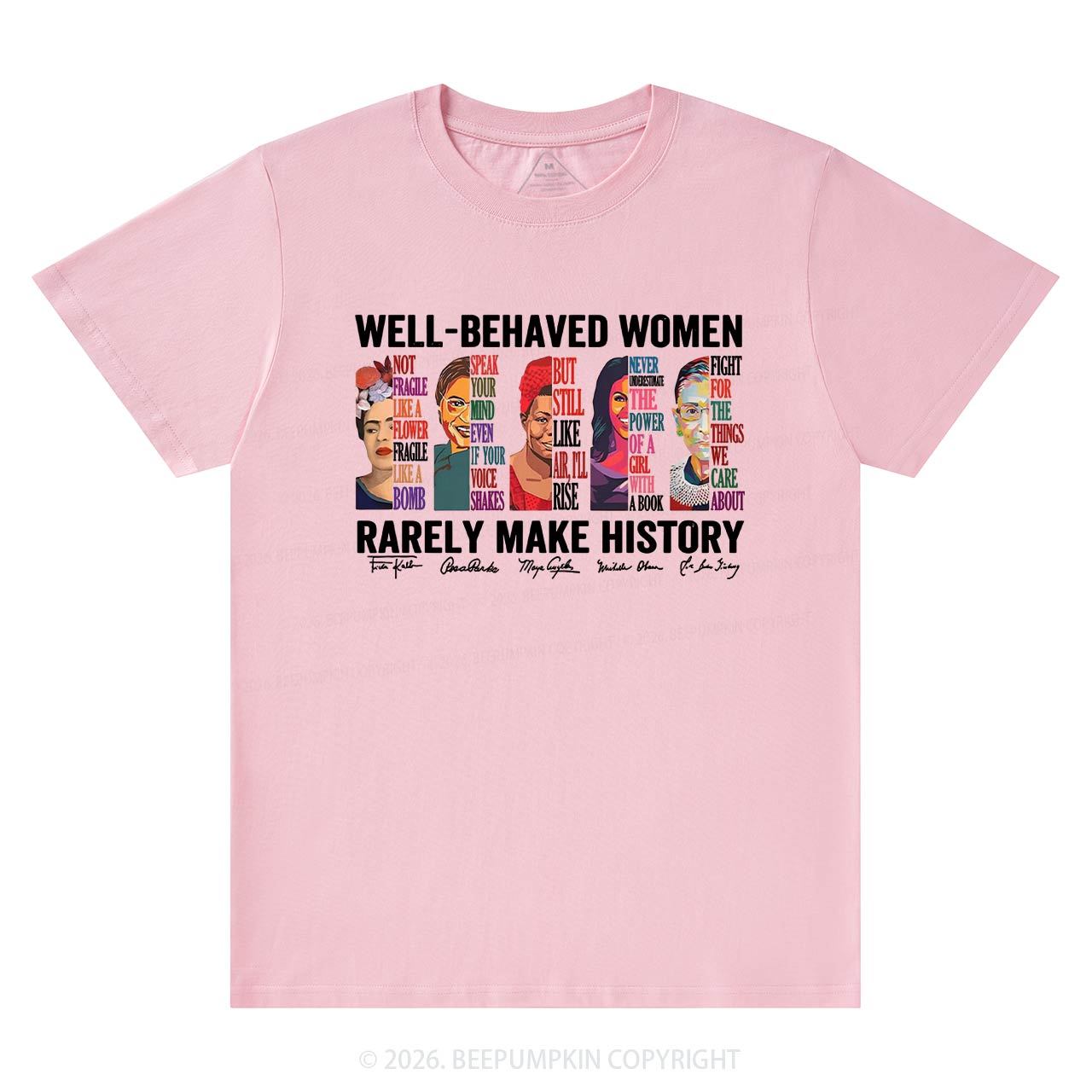Well Behaved Women Rarely Make History T-Shirts Beepumpkin