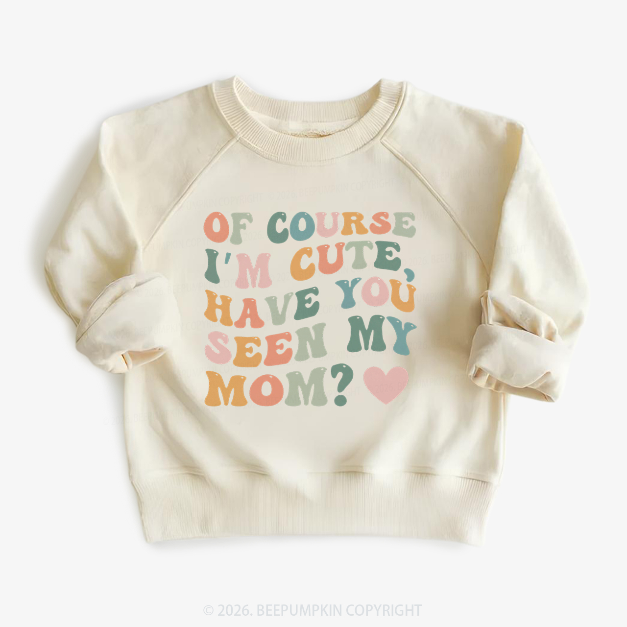 Of Course I'm Cute Have You Seen My Mom Kid's Sweatshirt