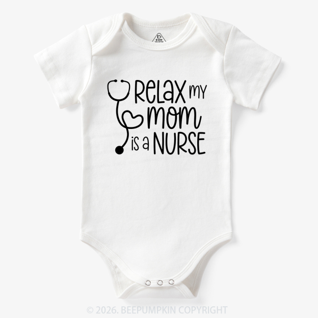 Relax My Mom Is A Nurse Bodysuit