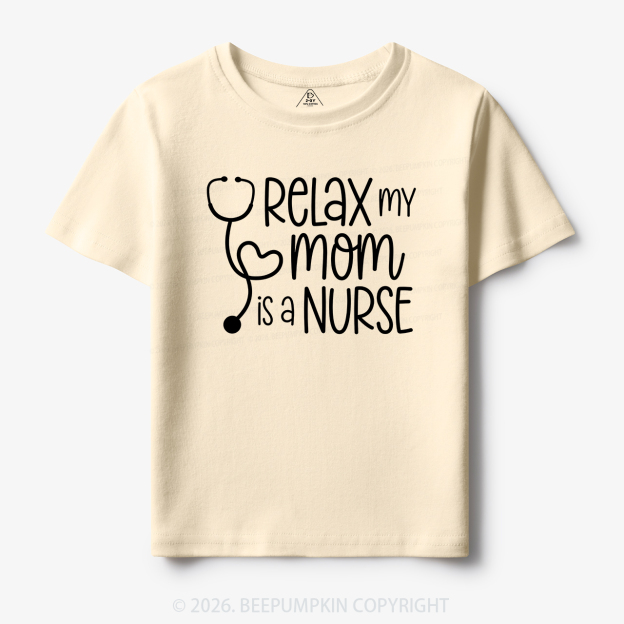 Relax My Mom Is A Nurse Toddler&Kid's Tees
