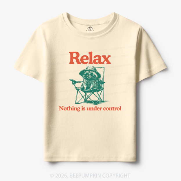 Relax Nothing Is Under Control Toddler&Kid's Tees