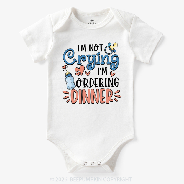 I'm Not Crying I'm Ordering Dinner Bodysuit