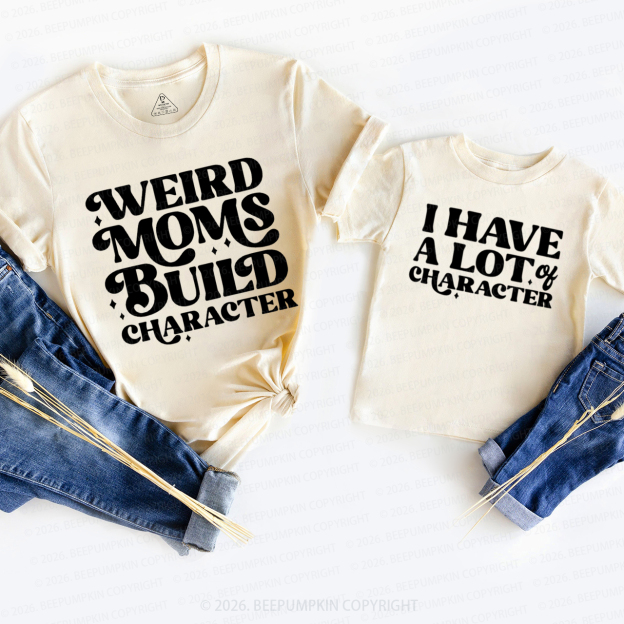 Weird Moms Build Character Mom&Me Matching T-Shirts