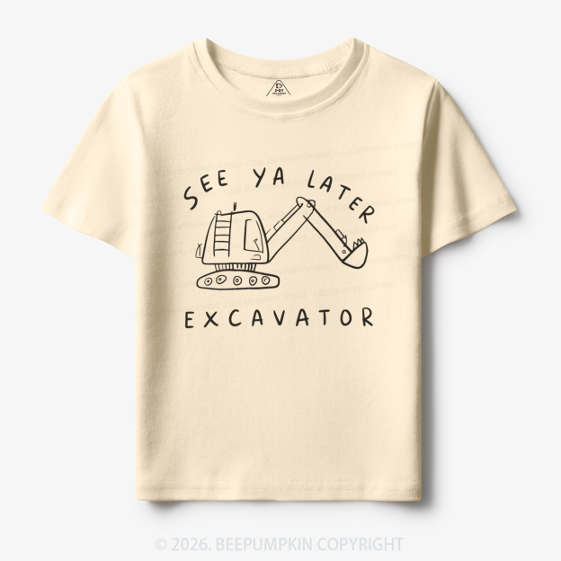 See Ya Later Excavator Construction Toddler&Kid's Tees