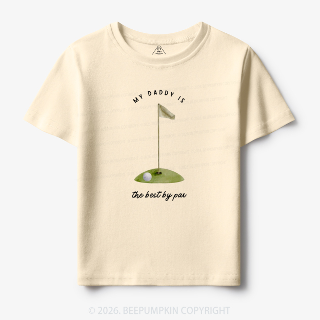 My Daddy Is the Best By Par Toddler&Kid's Tees