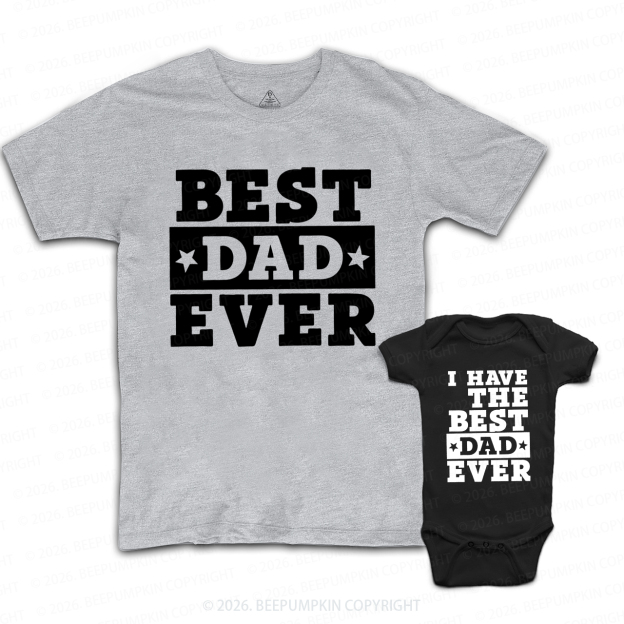 Best Dad Ever I Have The Best Dad Ever Dad&Me Matching Shirts