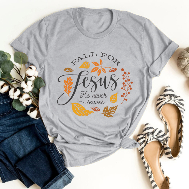 Fall For Jesus He Never Leaves Shirt For Her