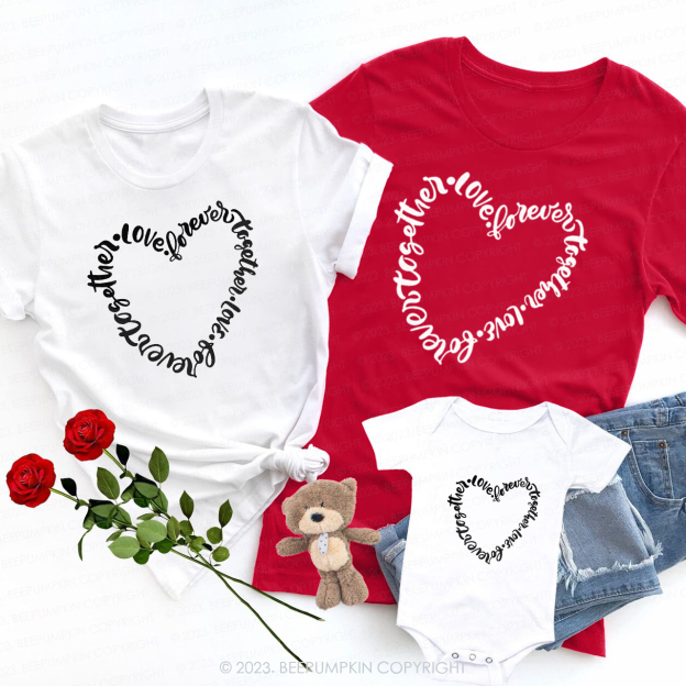 Love Forever Together Valentine Family Matching Shirts