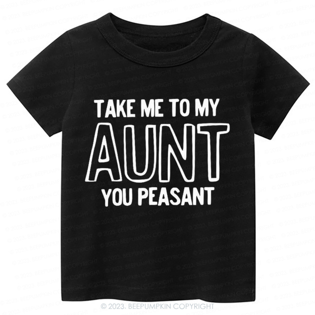 Take Me To My Aunt You Peasant  -Toddler Tees