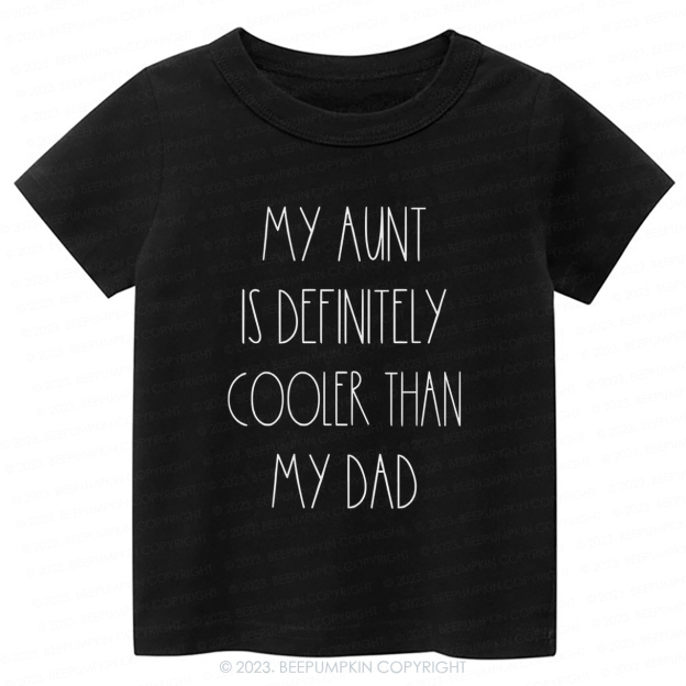 My Aunt Is Definitely Cooler Than My Dad -Toddler Tees