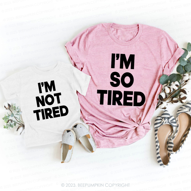 I'm So Tired T-Shirts For Mom&Me